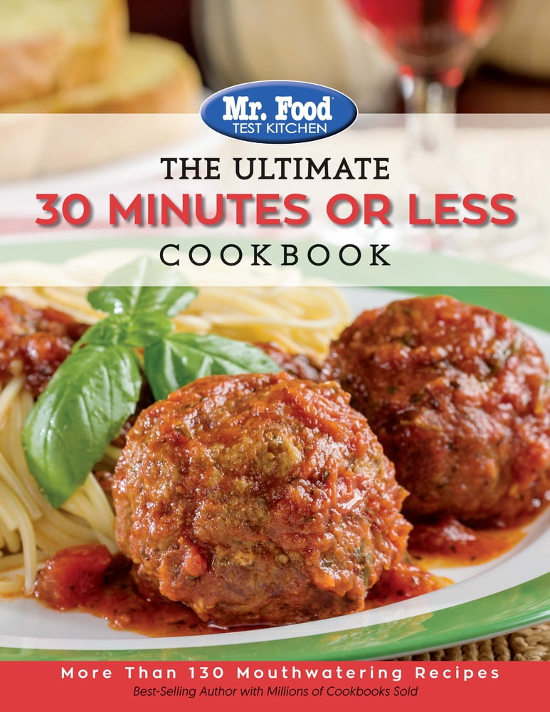 The Ultimate Cookbook Series Mr Food Test Kitchen The Ultimate 30 Minutes Or Less Cookbook 4641