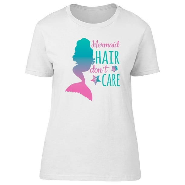 cool Properly beam Beautiful Mermaid Hair Don't Care Women's White T-shirt - Walmart.com