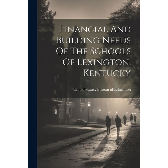 Financial And Building Needs Of The Schools Of Lexington, Kentucky, (Paperback)