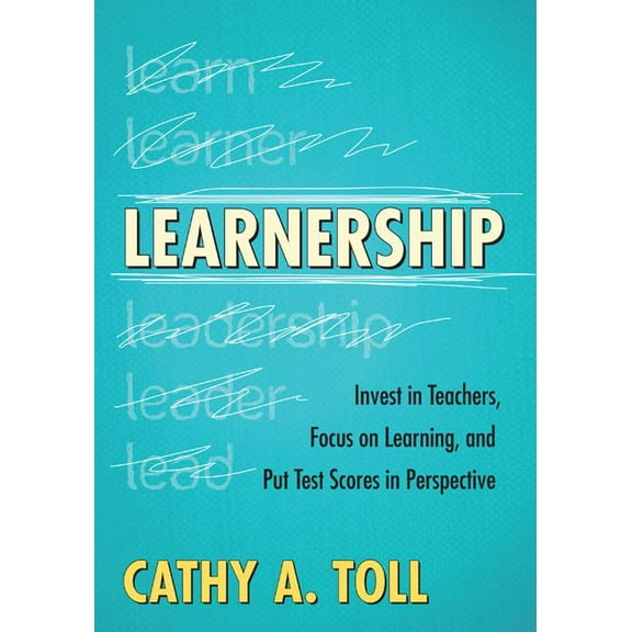 Learnership: Invest in Teachers, Focus on Learning, and Put Test Scores in Perspective, (Paperback)