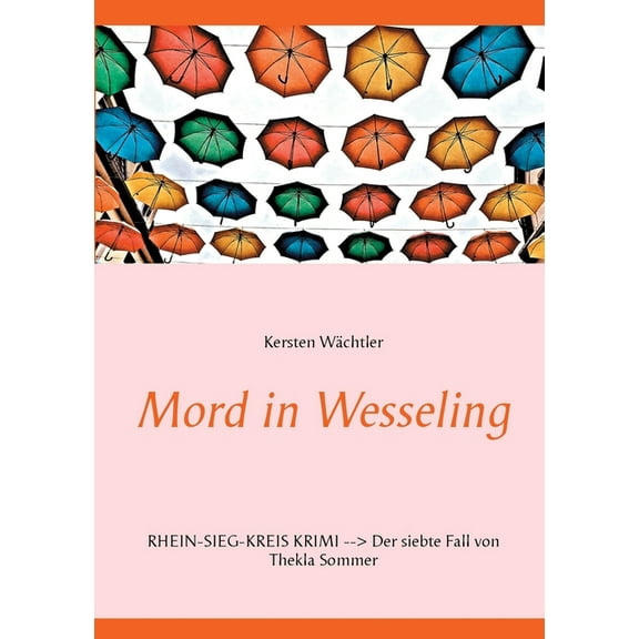 Mord in Wesseling: Rhein-Sieg-Kreis Krimi - Der siebte Fall von Thekla Sommer, (Paperback)