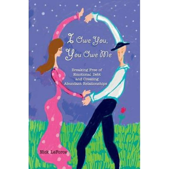 Pre-Owned I Owe You, You Owe Me: Breaking Free of Emotional Debt and Creating Abundant Relationships (Paperback) 0595364543 9780595364541