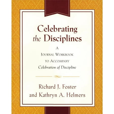 Celebrating the Disciplines : A Journal Workbook to Accompany Celebration of Discipline''