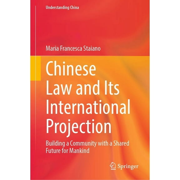 Understanding China Chinese Law and Its International Projection: Building a Community with a Shared Future for Mankind, (Hardcover)