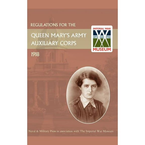 Regulations for the Queen Mary's Army Auxiliary Corps, 1918 (Paperback)