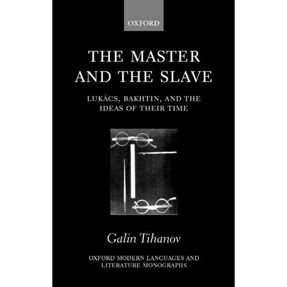 Oxford Modern Languages & Literature Mon The Master and the Slave: Lukács, Bakhtin, and the Ideas of Their Time, (Hardcover)