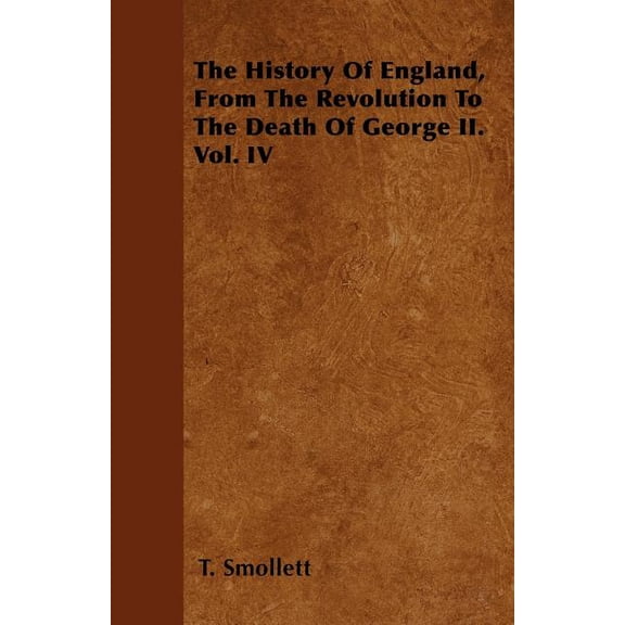 The History Of England, From The Revolution To The Death Of George II. Vol. IV (Paperback)