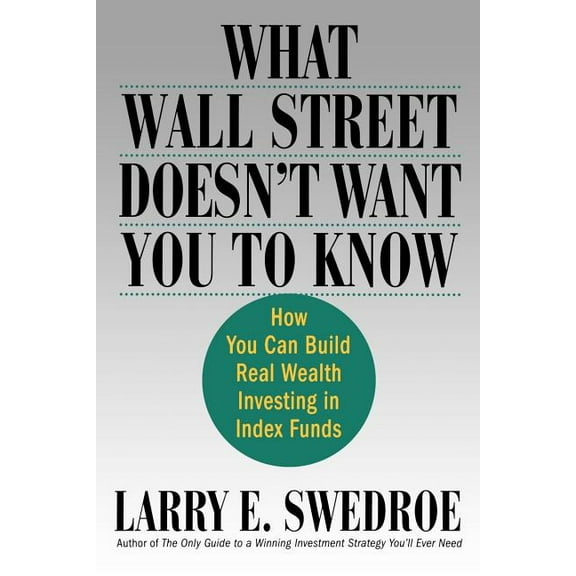 What Wall Street Doesn't Want You to Know: How You Can Build Real Wealth Investing in Index Funds, (Paperback)
