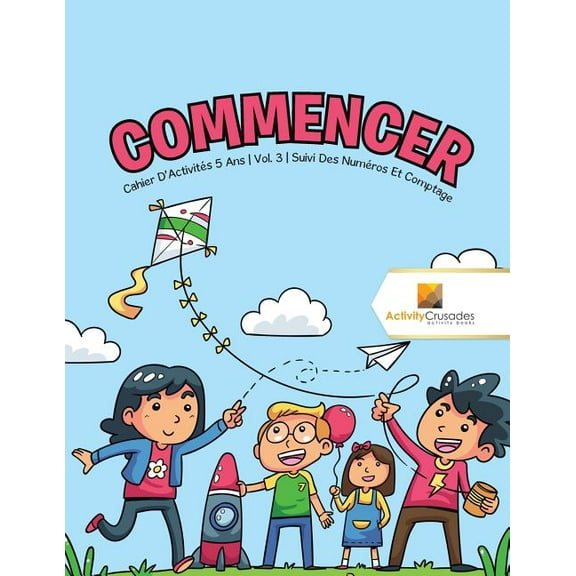 Commencer: Cahier D'Activités 5 Ans Vol. 3 Suivi Des Numéros Et Comptage, (Paperback)