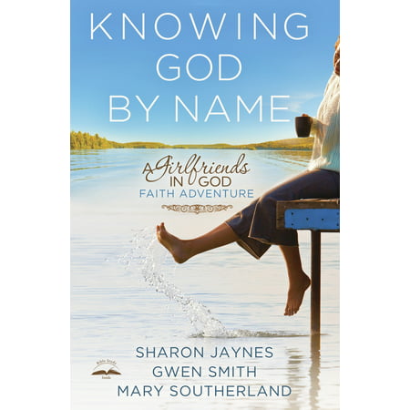 Knowing God by Name : A Girlfriends in God Faith