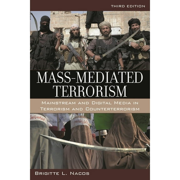 Mass-Mediated Terrorism: Mainstream and Digital Media in Terrorism and Counterterrorism, (Paperback)