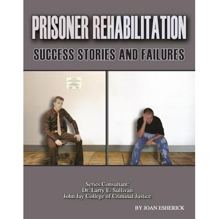 Prisoner Rehabilitation: Success Stories And Failures - (Best Failure To Success Stories)