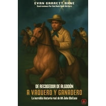 De Recogedor De AlgodÃ³n A Vaquero y Ganadero: La increÃ­ble historia real de 80 John Wallace, (Paperback)