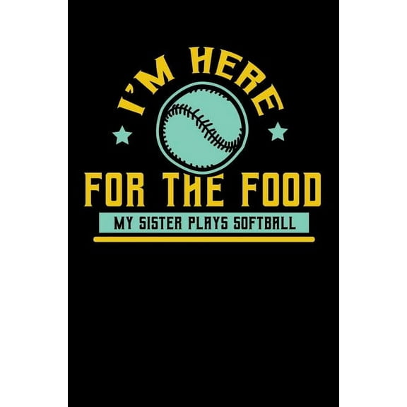 I'm Here For The Food My Sister Plays Softball: 120 Pages I 6x9 I Music Sheet I Funny Softball Sport Competition Gifts (Paperback)