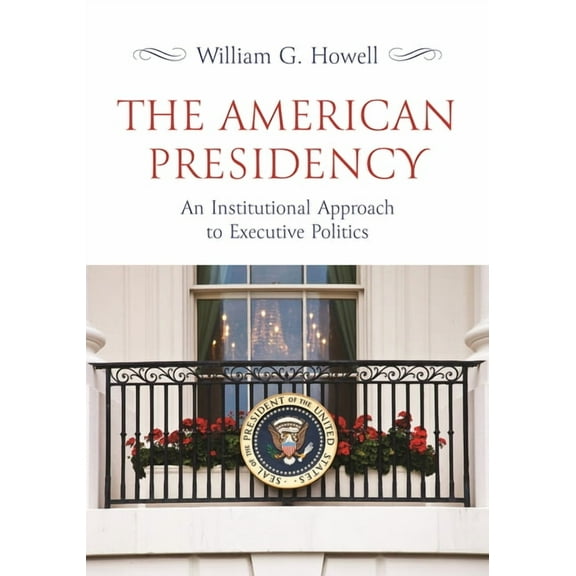 The American Presidency: An Institutional Approach to Executive Politics, (Paperback)