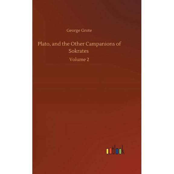 Plato, and the Other Campanions of Sokrates: Volume 2 (Hardcover)