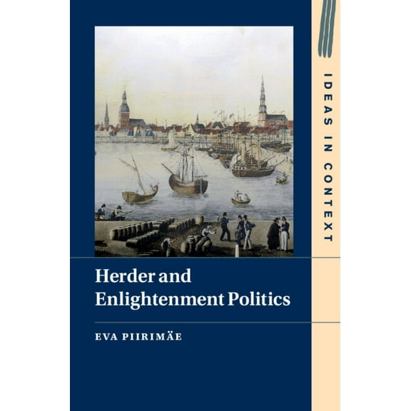 Ideas in Context Herder and Enlightenment Politics, Book 147, (Hardcover)