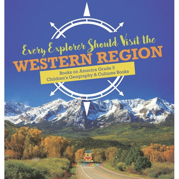 Every Explorer Should Visit the Western Region Books on America Grade 5 Children's Geography & Cultures Books (Hardcover)