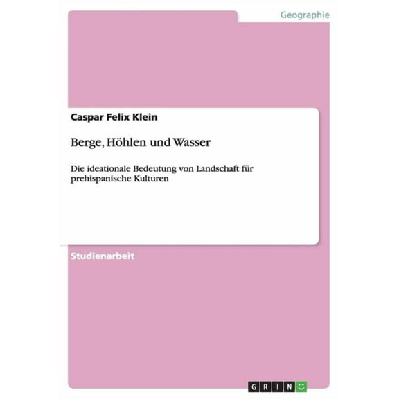 Berge, Höhlen und Wasser : Die ideationale Bedeutung von Landschaft für prehispanische Kulturen (Paperback)