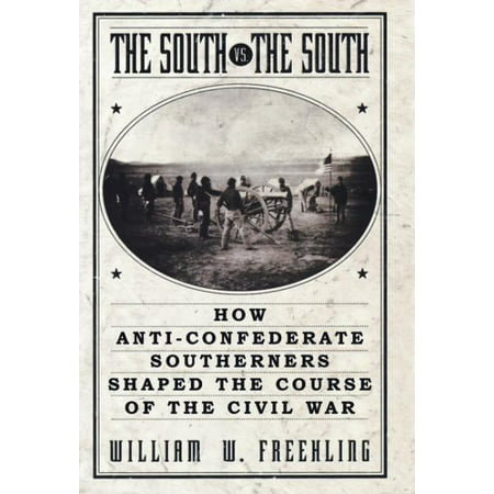 The South vs. The South : How Anti-Confederate Southerners Shaped the Course of the Civil