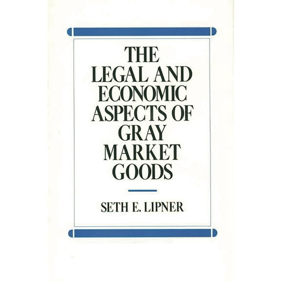 The Legal and Economic Aspects of Gray Market Goods, (Hardcover)