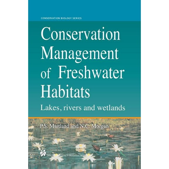 Conservation Biology Conservation Management of Freshwater Habitats: Lakes, Rivers and Wetlands, Book 9, (Paperback)