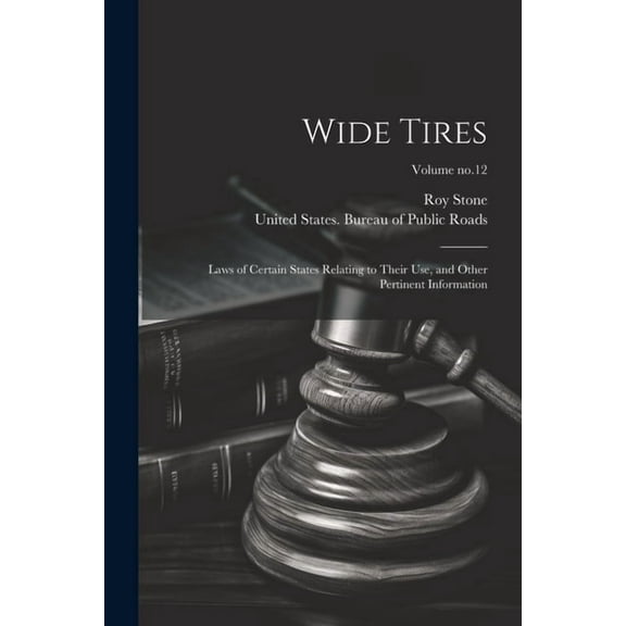 Wide Tires: Laws of Certain States Relating to Their Use, and Other Pertinent Information; Volume no.12 (Paperback)