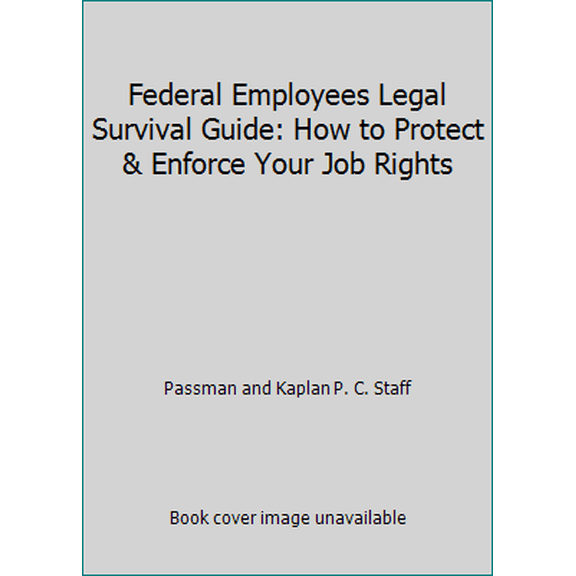 Pre-Owned Federal Employees Legal Survival Guide: How to Protect & Enforce Your Job Rights (Paperback) 0965600017 9780965600019