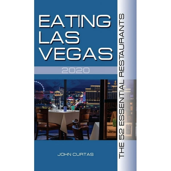 Eating Las Vegas 2020: The 52 Essential Restaurants (Paperback) by John Curtas