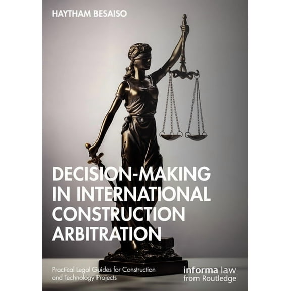 Practical Legal Guides for Construction  Decision-making in International Construction Arbitration, (Hardcover)