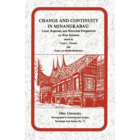Ohio Ris Southeast Asia Change and Continuity in Minangkabau: Local, Regional and Historical Perspectives on West Sumatra, Book 71, (Paperback)