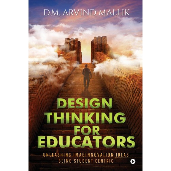 Design Thinking for Educators: Unleashing Imaginnovation Ideas Being Student Centric, (Paperback)