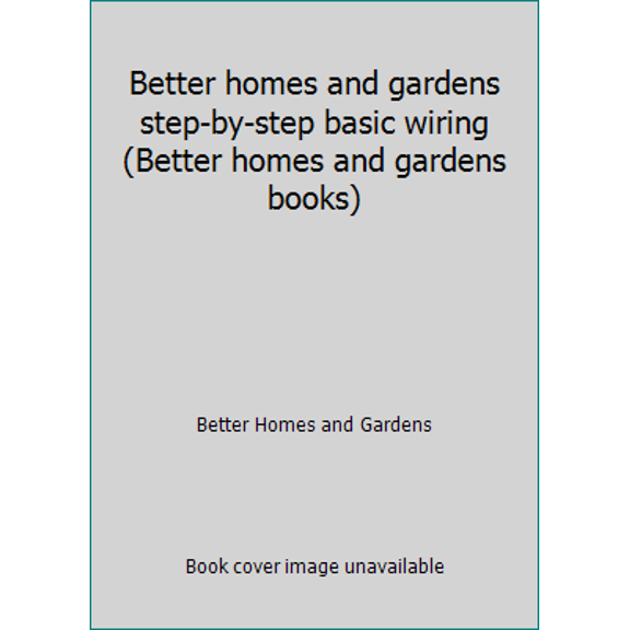 Pre-Owned Better homes and gardens step-by-step basic wiring (Better homes and gardens books) (Paperback) 0696005557 9780696005558
