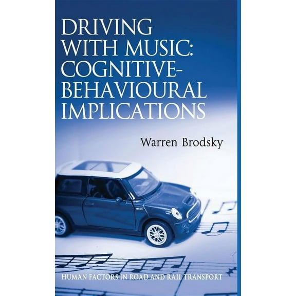 Human Factors in Road and Rail Transport Driving With Music: Cognitive-Behavioural Implications, (Hardcover)