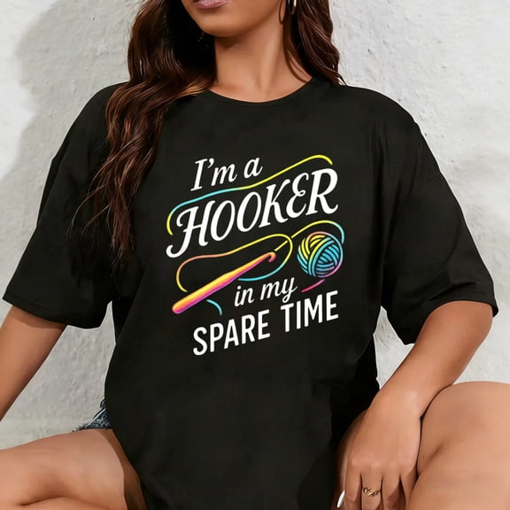 100% Cotton I'm a Hooker in My Spare TIME - Funny Crochet Lovers T-Shirt