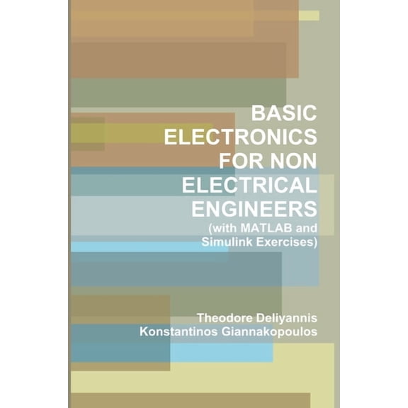 BASIC ELECTRONICS FOR NON ELECTRICAL ENGINEERS (with MATLAB and Simulink Exercises), (Paperback)