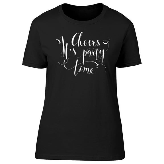 Cheers It's Party Time! Quote T-Shirt Women -Image by Shutterstock, Female Large