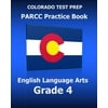 Colorado Test Prep Parcc Practice Book English Language Arts Grade 4: Preparation for the Parcc English Language Arts/Literacy Tests