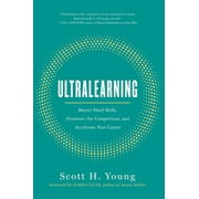 SCOTT YOUNG; JAMES CLEAR Ultralearning: Master Hard Skills, Outsmart the Competition, and Accelerate Your Career, (Hardcover)