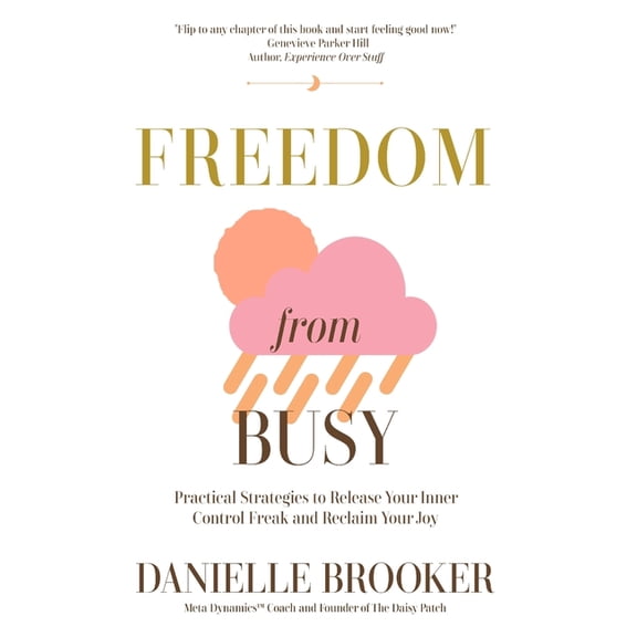 Freedom From Busy: Practical Strategies to Release Your Inner Control Freak and Reclaim Your Joy (Paperback)