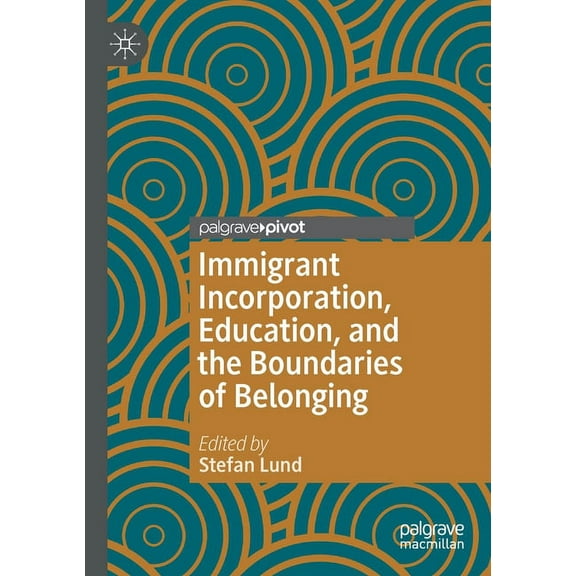 Immigrant Incorporation, Education, and the Boundaries of Belonging (Paperback)