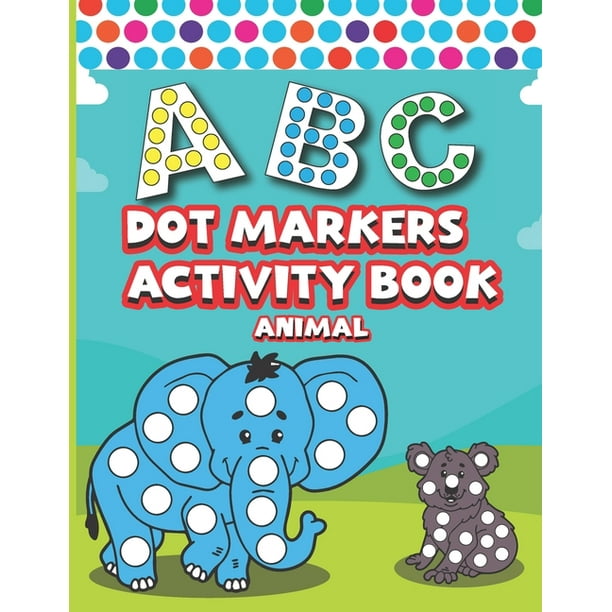 Dot Markers Activity Book ABC Animals: Easy Guided BIG DOTS - ABC Alphabet - Dot Coloring Book For Toddlers - Preschool Kindergarten Activities - Learn Letters - Animals Gifts for Toddlers (Paperback) Dot Markers Activity Book ABC Animals: Easy Guided BIG DOTS - ABC Alphabet - Dot Coloring Book For Toddlers - Preschool Kindergarten Activities - Learn Letters - Animals Gifts for Toddlers (Paperback)
