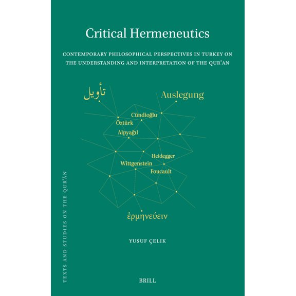 Texts and Studies on the Qurʾā Critical Hermeneutics: Contemporary Philosophical Perspectives in Turkey on the Understanding and Interpretation of the , Book 22, (Hardcover)