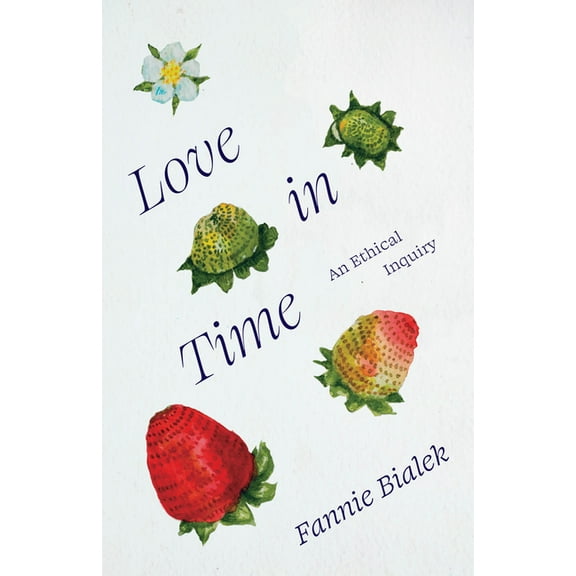 Love in Time: An Ethical Inquiry, (Paperback)