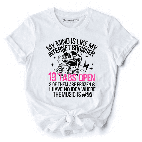 My Mind is Like My Internet Browser T-Shirt, Sassy Overstimulated Skeleton Funny Tee