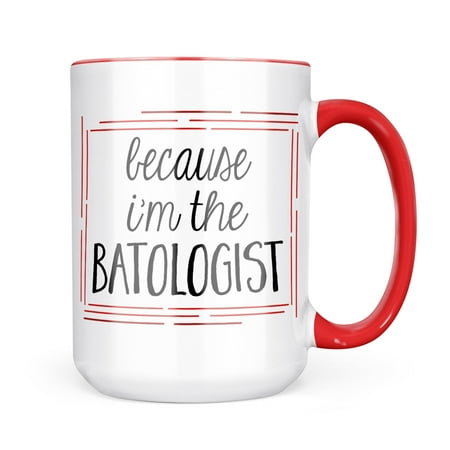 

Neonblond Because I m The Batologist Funny Saying Mug gift for Coffee Tea lovers