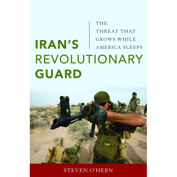 Pre-Owned Iran's Revolutionary Guard: The Threat That Grows While America Sleeps (Hardcover) 1597977012 9781597977012