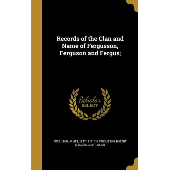Records of the Clan and Name of Fergusson, Ferguson and Fergus; (Hardcover)
