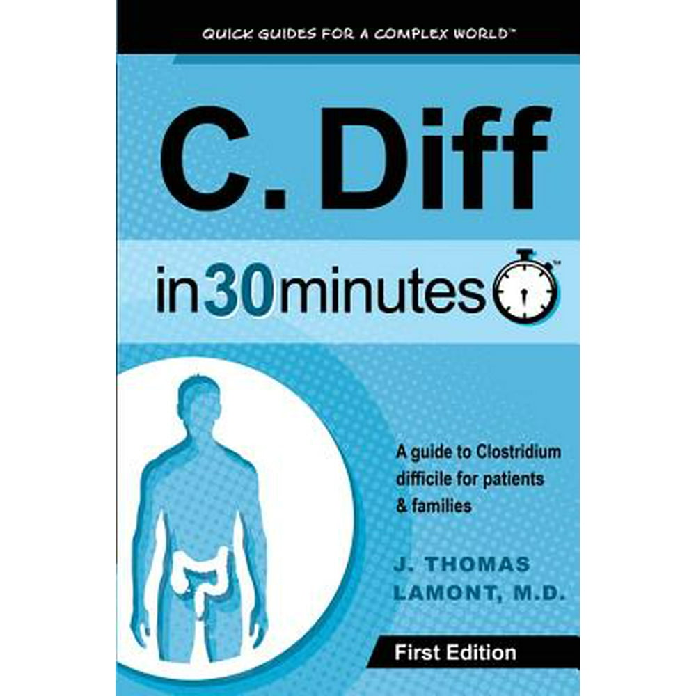 C. Diff In 30 Minutes A guide to Clostridium difficile for patients