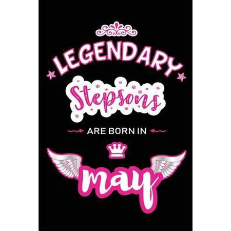 Legendary Stepsons are born in May: Blank Lined 6x9 Love and Family Journal/Notebook as Happy Birthday or any special Occasion Gift for your best and (Born To Be The Best)
